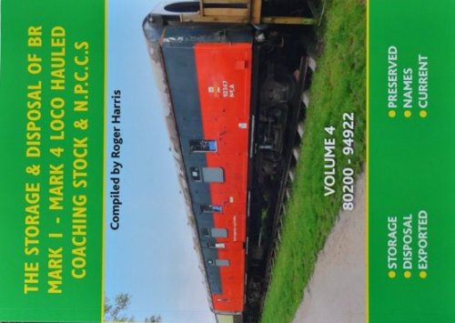 The Storage & Disposal of BR Mark 1-Mark4 Loco Hauled Coaching Stock & NPCCS : Volume 4 - 80200-94922