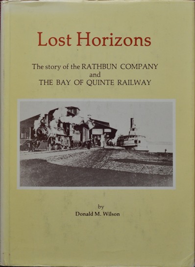 Lost Horizons : The story of the Rathbun Company and the Bay of Quinte Railway