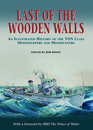 Last of the Wooden Walls : An Illustrated Histort of the Ton Class Minesweepers and Munehunters