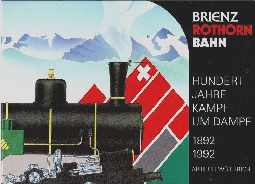 Brienz Rothorn Bahn: Hundert Jahre Kampf um Dampf, 1892-1992