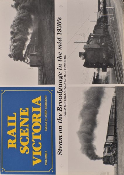 Rail Scene Victoria Volume 3 : Steam on the Broadgauge in the mid 1930's