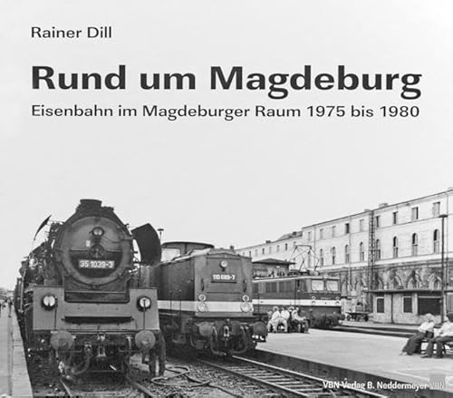 Rund um Magdeburg: Eisenbahn im Raum Magdeburg 1975 bis 1980