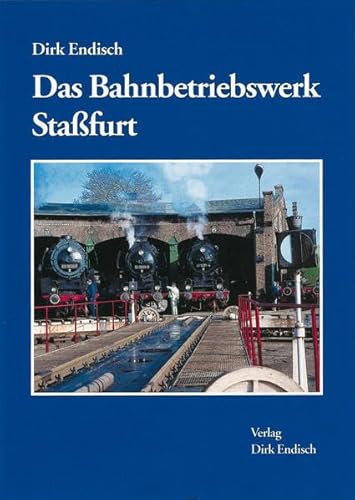 Das Bahnbetriebswerk Staddfurt