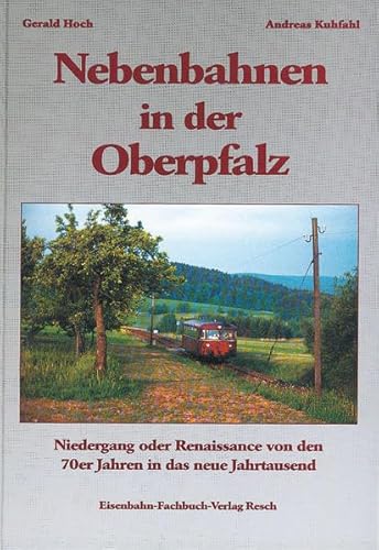 Nebenbahnen in der Oberpfalz: Geschichte von den Siebzigern zur Jahrtausendwende