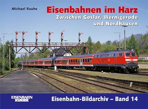 Eisenbahnen im Harz: Zwischen Goslar, Wernigrode und Nordhausen