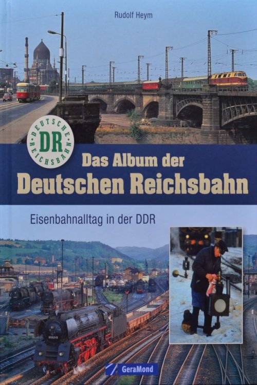 Das Album der Deutschen Reichsbahn: Eisenbahnalltag in der DDR