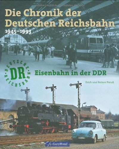 Die Chronik der Deutschen Reichsbahn : Eisenbahn in der DDR 1945-1993