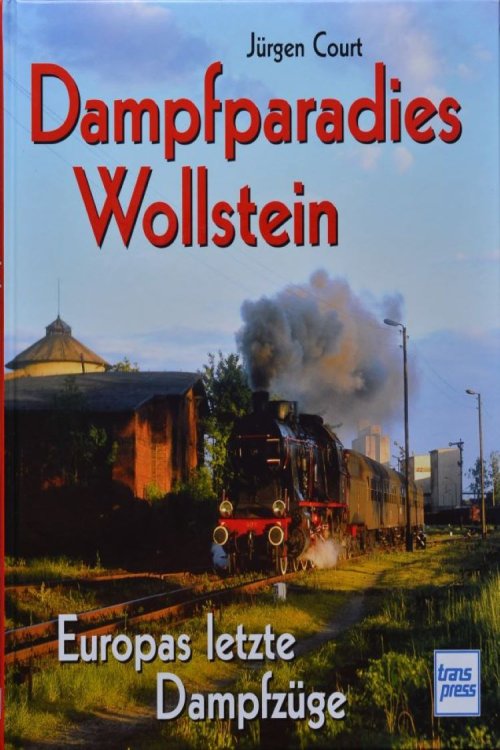 Dampfparadies Wollstein: Europas letzte Dampfzge