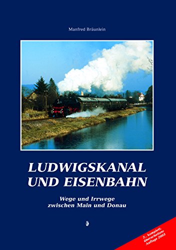 Ludwigskanal und Eisenbahn : Wege und Irrwege zwischen Main und Donau