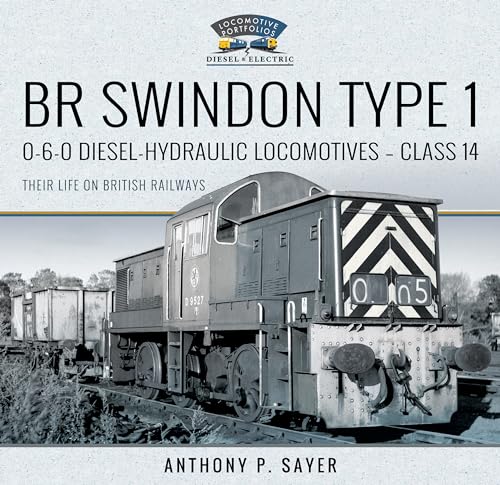 BR Swindon Type 1 0-6-0 Diesel-Hydraulic Locomotives - Class 14: Their Life on British Railways (Locomotive Portfolio Diesel and Electric)