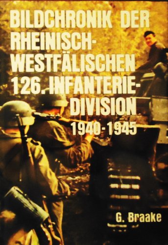 Bildchronik der rheinisch-westflischen 126. Infanterie-Division 1940-1945