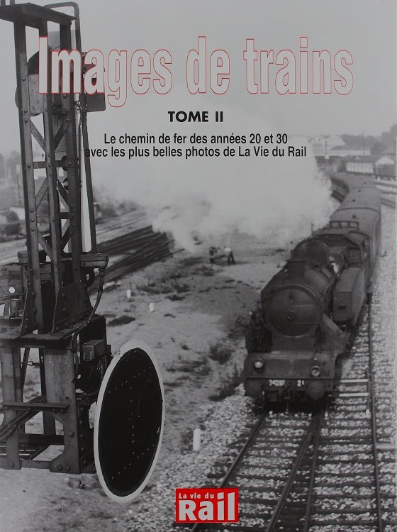Images de Trains Tome II : Le chemin de fers des annees 20 et 30 avec les plus belles photos de La Vie du Rail, Vol. 2