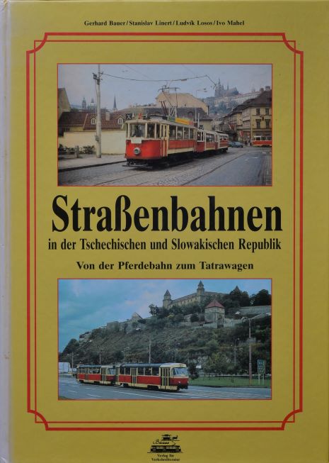 Strassenbahnen in der Tschechischen und Slowakischen Republik : Von der Pferdebahn zum Tatrawagen. Die Geschichte der Strassenbahnbetriebe in Wort und Bild