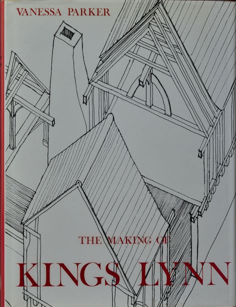 Making of King's Lynn: Secular Buildings from the 11th to 17th Centuries