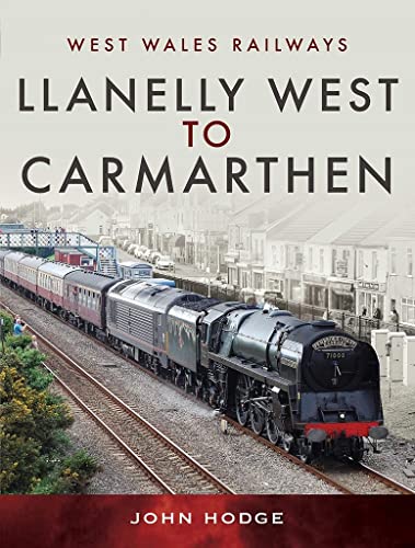 West Wales Railways : Llanelly West to Camarthen