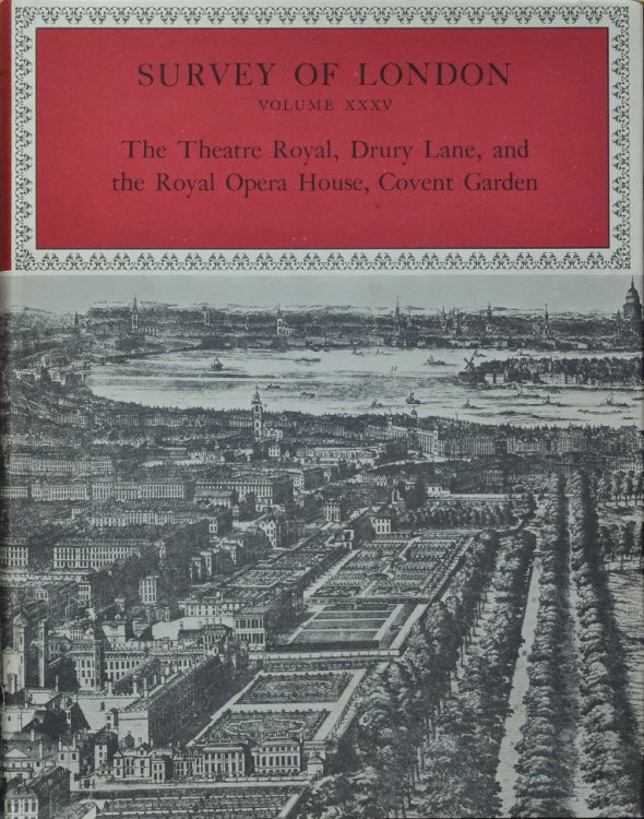 Survey of London Volume XXXV : The Theatre Royal, Drury Lane and the Royal Opera House, Covent Garden
