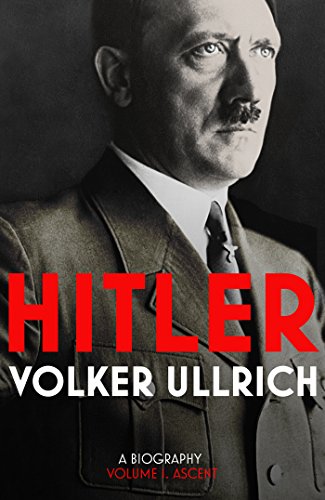 Hitler Volume I : Ascent 1889-1939