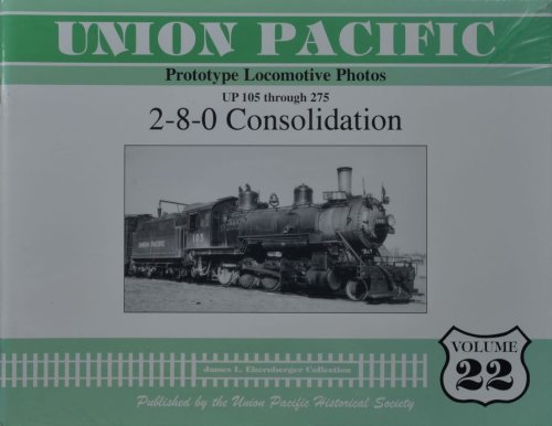 Union Pacific Prototype Locomotive Photos Volume 22 : UP 105 Through 275; 2-8-0 Consolidation