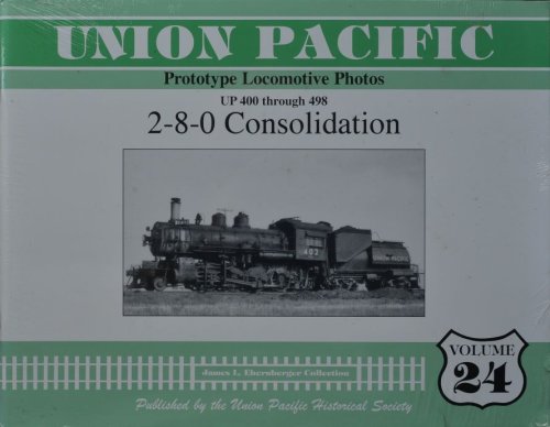 Union Pacific Prototype Locomotive Photos Volume 24 : UP 400 Through 498; 2-8-0 Consolidation