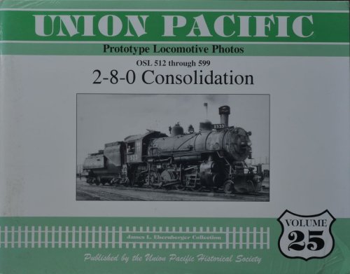 Union Pacific Prototype Locomotive Photos Volume 25 : OSL 512 Through 599; 2-8-0 Consolidation