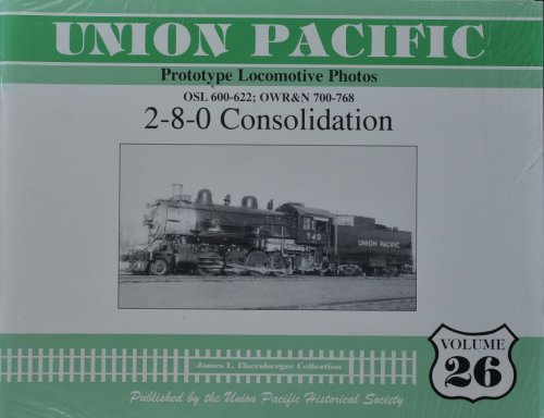 Union Pacific Prototype Locomotive Photos Volume 26 : OSL 600-622; OWR&N 700-768 : 2-8-0 Consolidation