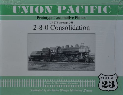 Union Pacific Prototype Locomotive Photos Volume 23 : UP 276 Through 358; 2-8-0 Consolidation