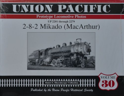 Union Pacific Prototype Locomotive Photos Volume 30 : UP 2201 through 22791 : 2-8-2 Mikado (MacArthur)