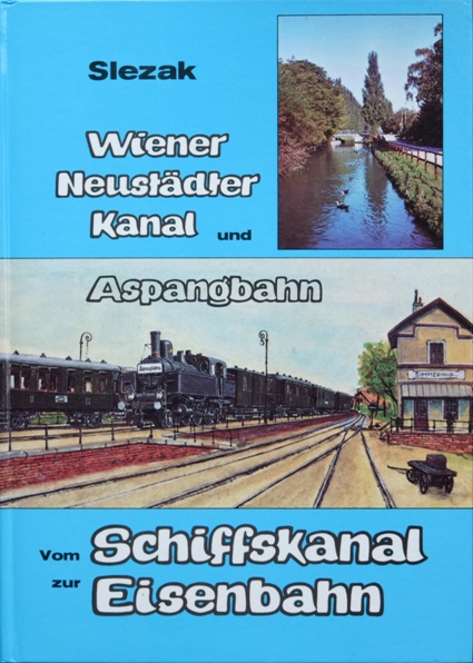 Vom Schiffskanal zur Eisenbahn : Wiener Neustdter Kanal und Aspangbahn