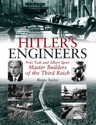 Hitler's Engineers : Fritz Todt and Albert Speer - Master Builders of the Third Reich