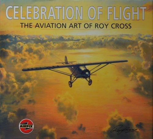 Celebration of Flight : The Art of Roy Cross