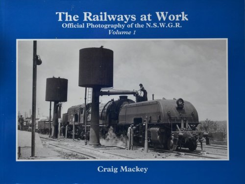 The Railways at Work : Official Photography of The NSWGR, Volume 1