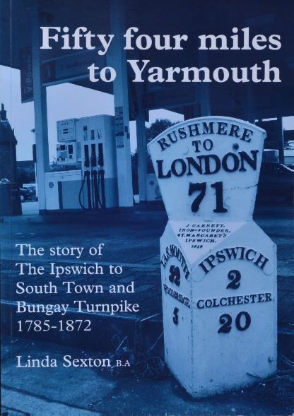 Fifty Four miles to Yarmouth : The story of the Ipswich to South Town and Bungay Turnpike 1785-1872