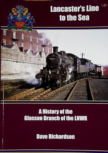 Lancaster's Line to the Sea : A History of the Glasson Branch of the LNWR