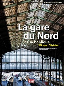 La gare du Nord et sa banlieue - 150 ans d'histoire