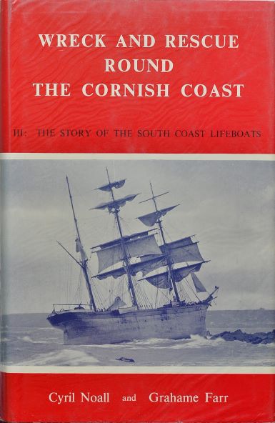 Wreck And Rescue Round The Cornish Coast, Volume III : The Story of the South Coast Lifeboats