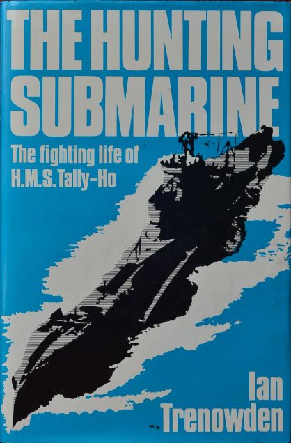 Hunting Submarine : The Fighting Life of H.M.S. Tally-Ho
