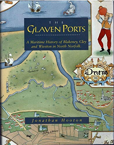 Glaven Ports : A Maritime History of Blakeney, Cley and Wiveton in North Norfolk