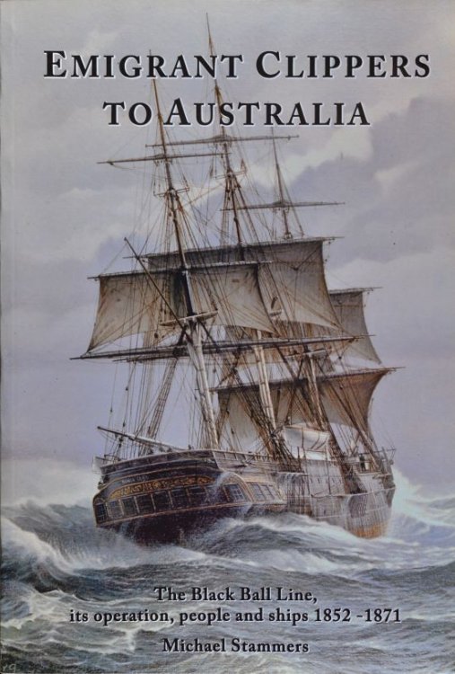 Emigrant Clippers to Australia : The Black Ball Line, Its Operation, People and Ships, 1852-1871