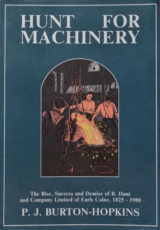 Hunt for machinery : The rise, success and demise of R. Hunt and Company Limited of Earls Colne, 1825-1988