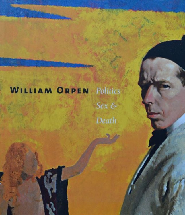 William Orpen : Politics, Sex and Death