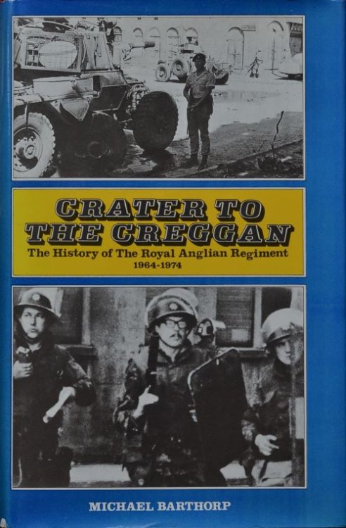Crater to the Creggan : A History of the Royal Anglian Regiment 1964-74