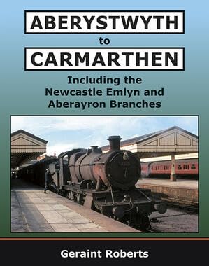Aberystwyth to Carmarthen Including the Newcastle Emlyn and Aberayron Branches