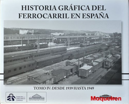 Historia grfica del ferrocarril en Espaa Tomo IV : Desde 1939 hasta 1949