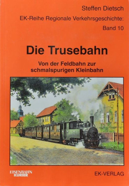 Die Trusebahn : Von der Feldbahn zur schmalspurigen Kleinbahn
