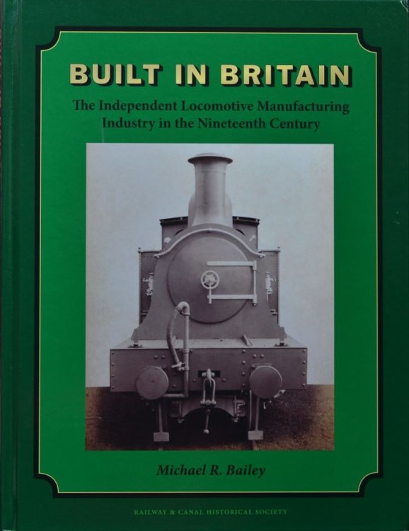 Built in Britain : The Independent Locomotive Manufacturing Industry in the Nineteenth Century