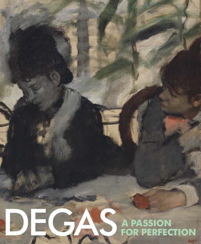 Degas : A Passion for Perfection