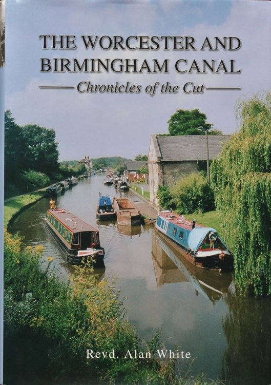 The Worcester and Birmingham Canal : Chronicles of the Cut