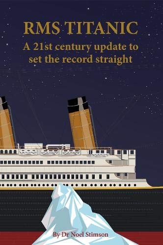 RMS Titanic : A 21st century update to set the record straight