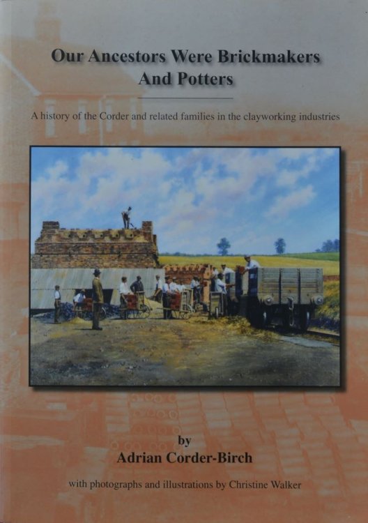 Our Ancestors Were Brickmakers and Potters : A History of the Corder and Related Families in the Clayworking Industries