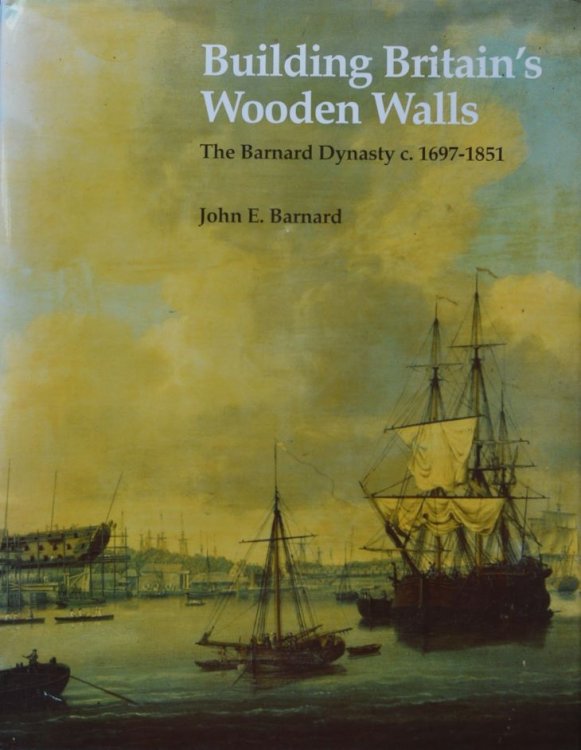 Building Britain's Wooden Walls : Barnard Dynasty c.1697-1851
